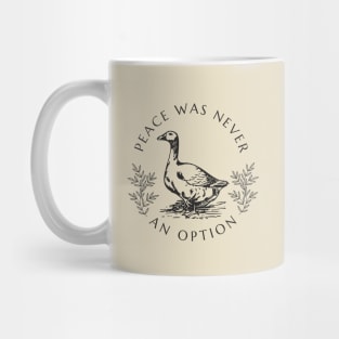 Peace was never an option - Goose Mug